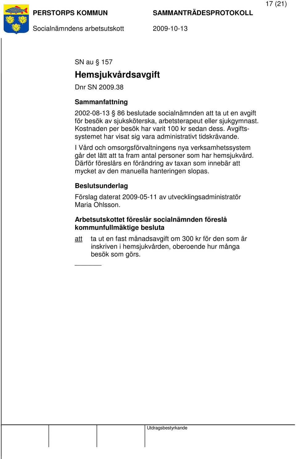 I Vård och omsorgsförvaltningens nya verksamhetssystem går det lätt att ta fram antal personer som har hemsjukvård.