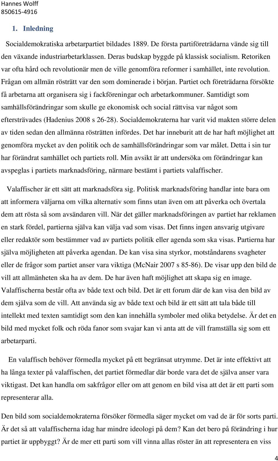 Partiet och företrädarna försökte få arbetarna att organisera sig i fackföreningar och arbetarkommuner.