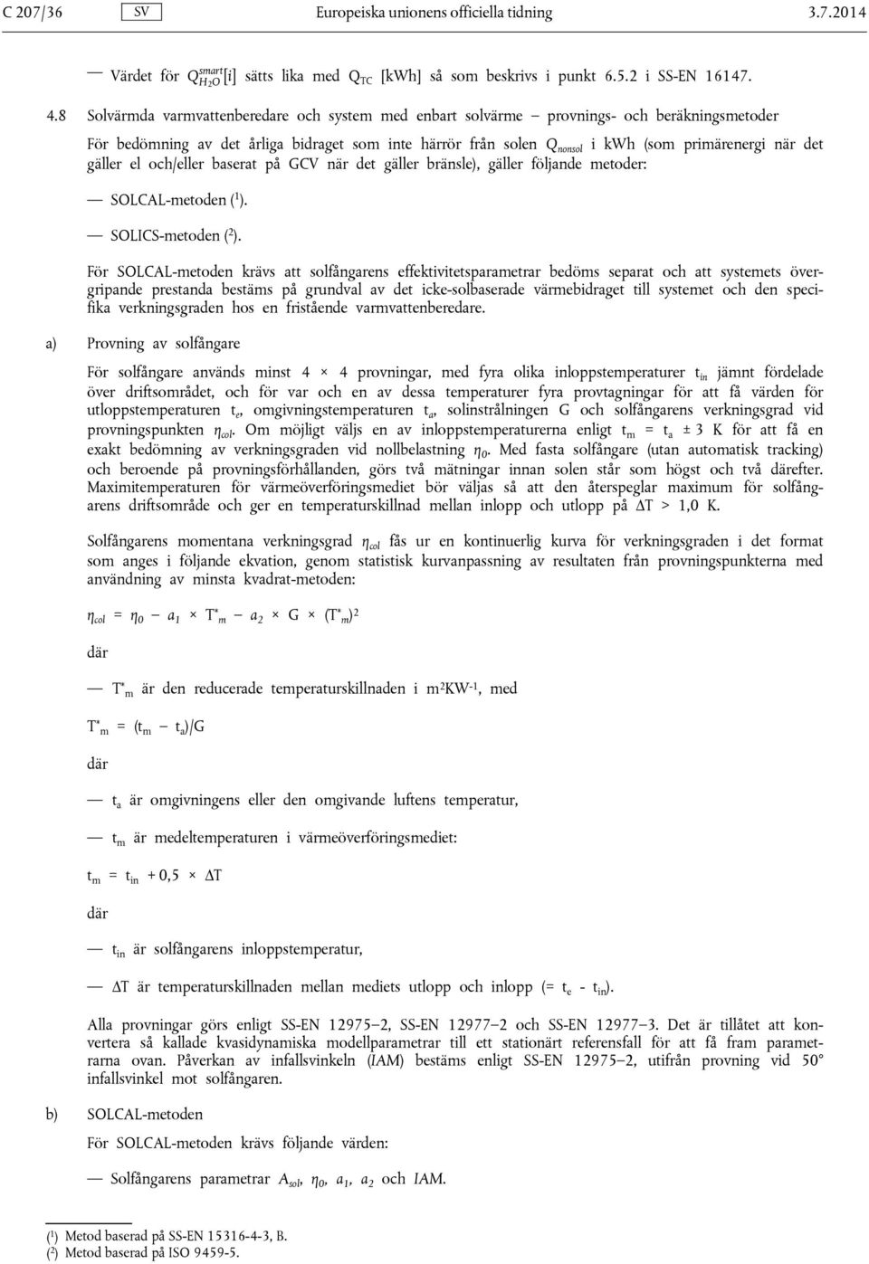 gäller el och/eller baserat på GCV när det gäller bränsle), gäller följande metoder: SOLCAL-metoden ( 1 ). SOLICS-metoden ( 2 ).