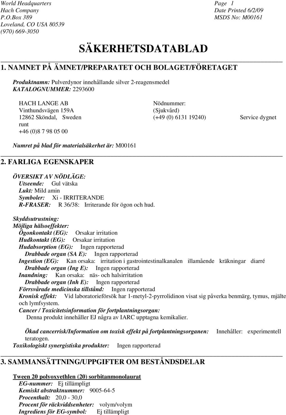 Sköndal, Sweden (+49 (0) 6131 19240) Service dygnet runt +46 (0)8 7 98 05 00 Numret på blad för materialsäkerhet är: M00161 2.