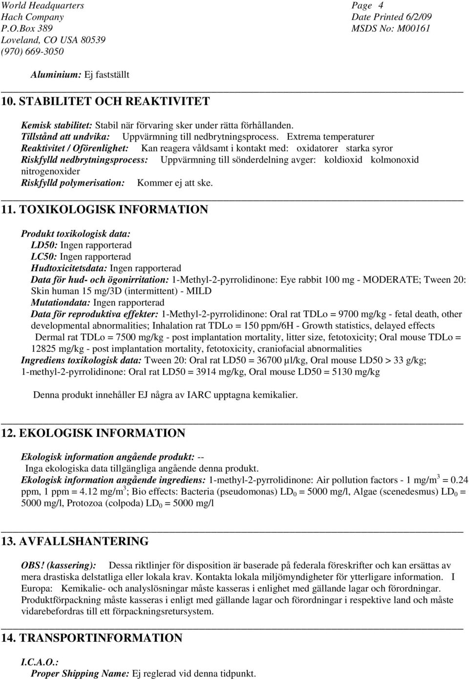 nitrogenoxider Riskfylld polymerisation: Kommer ej att ske. 11.