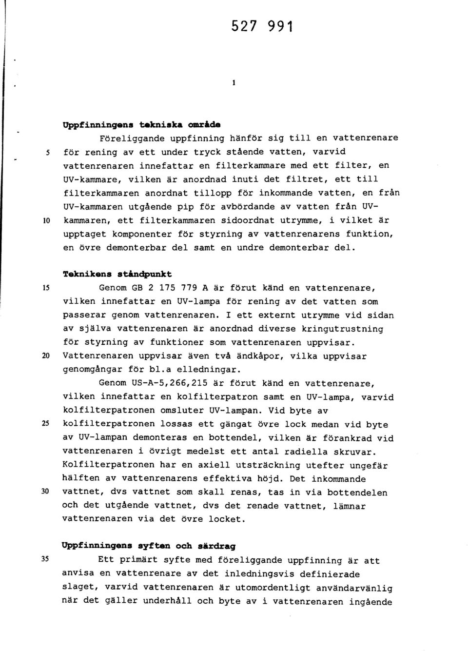 kammaren, ett filterkammaren sidoordnat utrymme, i vilket är upptaget komponenter för styrning av vattenrenarens funktion, en övre demonterbar del samt en undre demonterbar del.