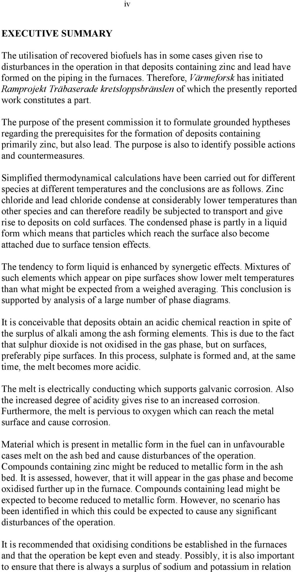 The purpose of the present commission it to formulate grounded hyptheses regarding the prerequisites for the formation of deposits containing primarily zinc, but also lead.