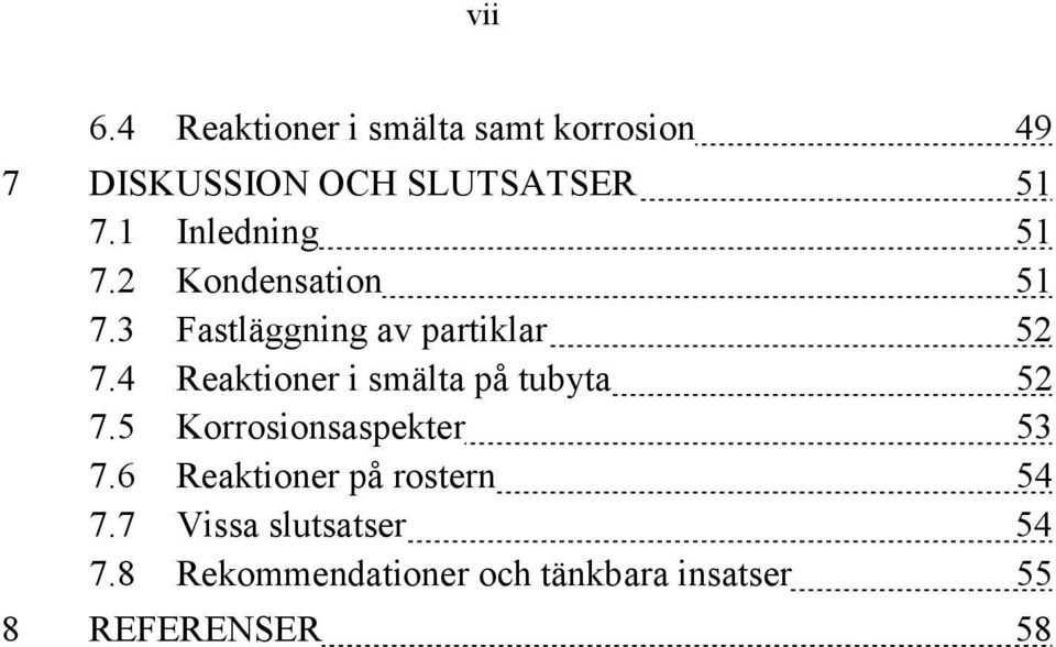 4 Reaktioner i smälta på tubyta 52 7.5 Korrosionsaspekter 53 7.