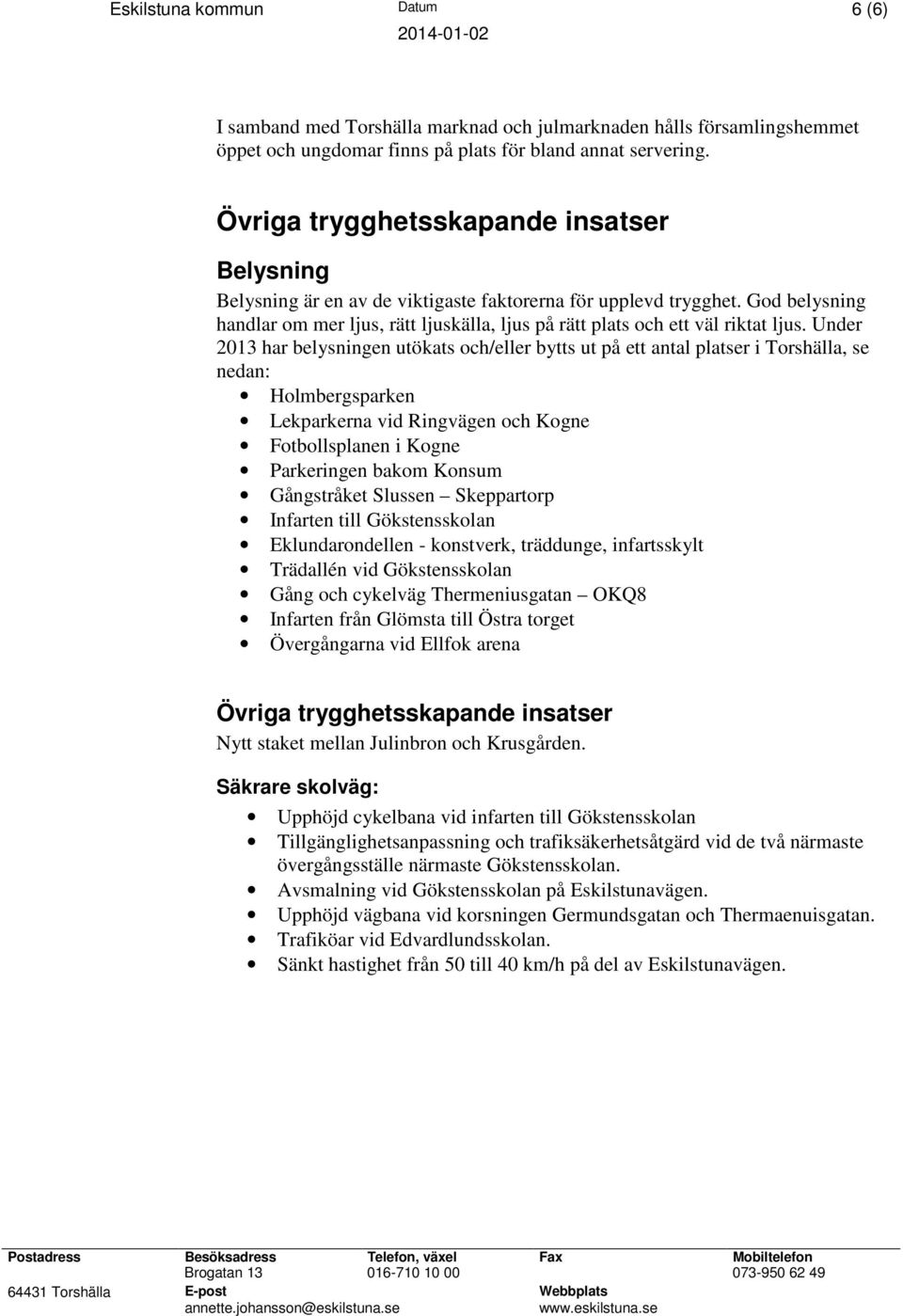 God belysning handlar om mer ljus, rätt ljuskälla, ljus på rätt plats och ett väl riktat ljus.