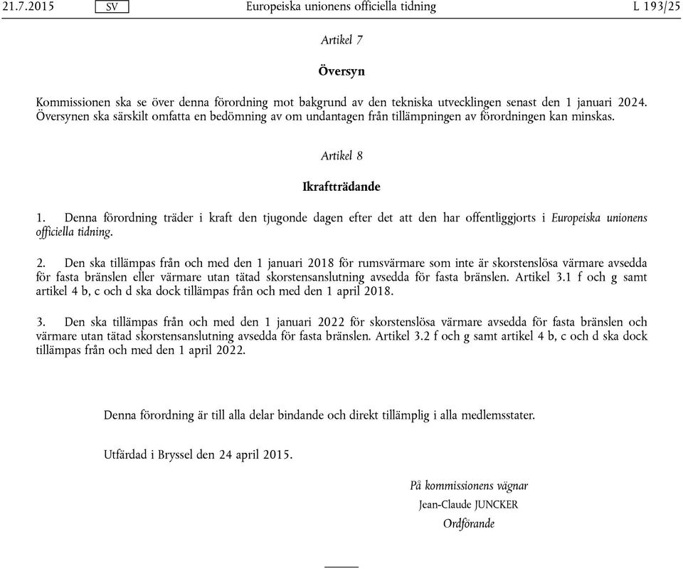 Denna förordning träder i kraft den tjugonde dagen efter det att den har offentliggjorts i Europeiska unionens officiella tidning. 2.