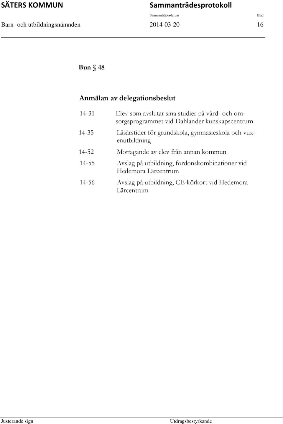 Läsårstider för grundskola, gymnasieskola och vuxenutbildning 14-52 Mottagande av elev från annan kommun 14-55