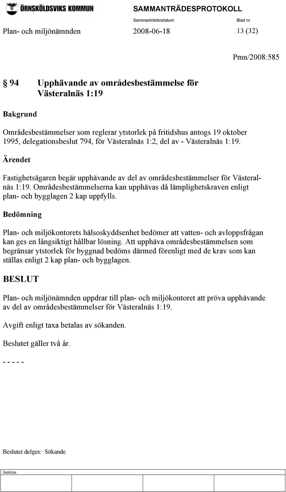 Områdesbestämmelserna kan upphävas då lämplighetskraven enligt plan- och bygglagen 2 kap uppfylls.