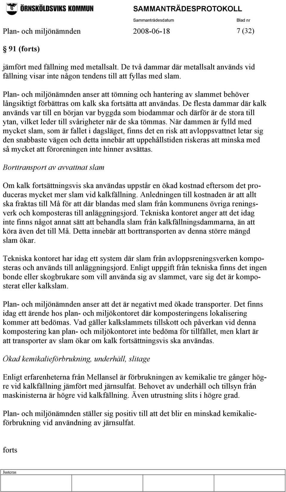 De flesta dammar där kalk används var till en början var byggda som biodammar och därför är de stora till ytan, vilket leder till svårigheter när de ska tömmas.