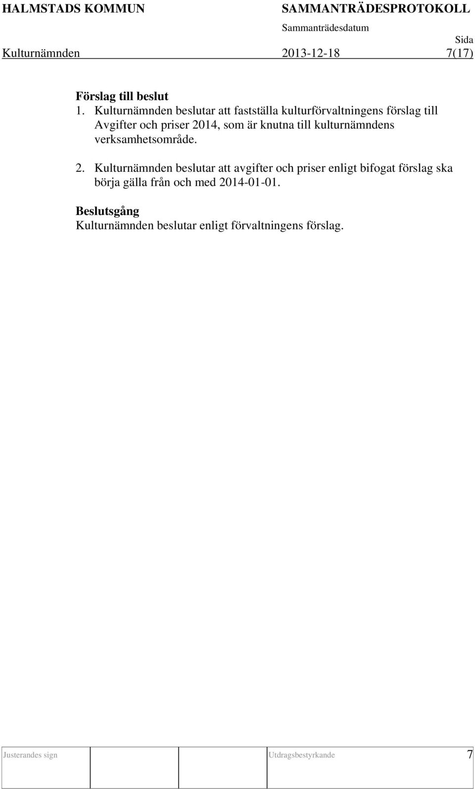 är knutna till kulturnämndens verksamhetsområde. 2.