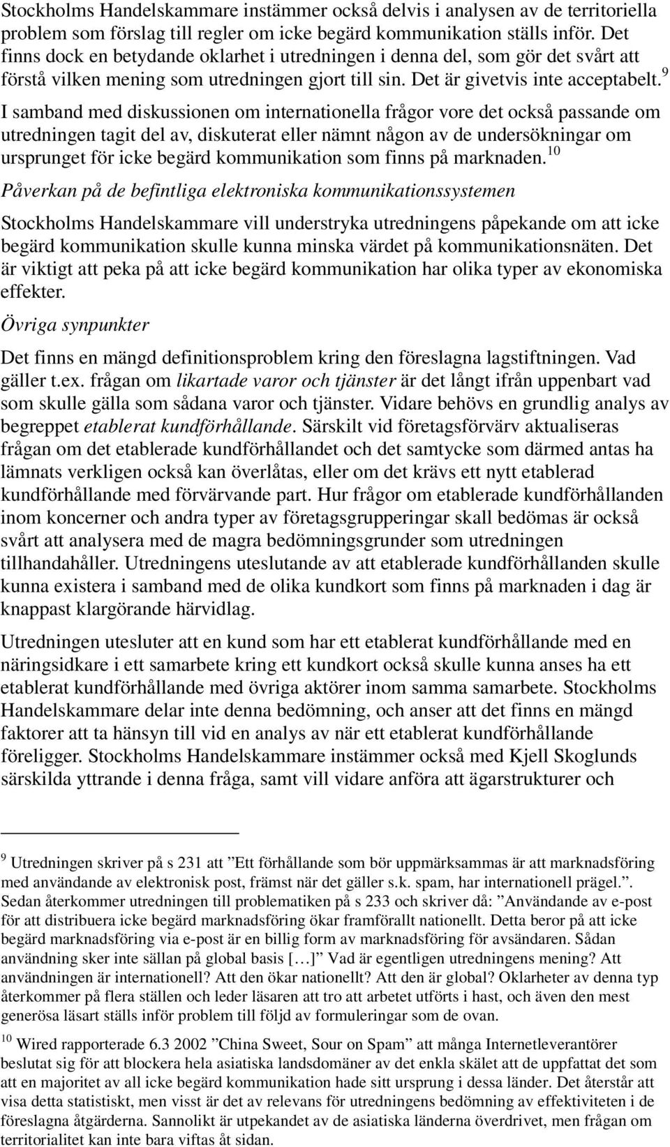 9 I samband med diskussionen om internationella frågor vore det också passande om utredningen tagit del av, diskuterat eller nämnt någon av de undersökningar om ursprunget för icke begärd