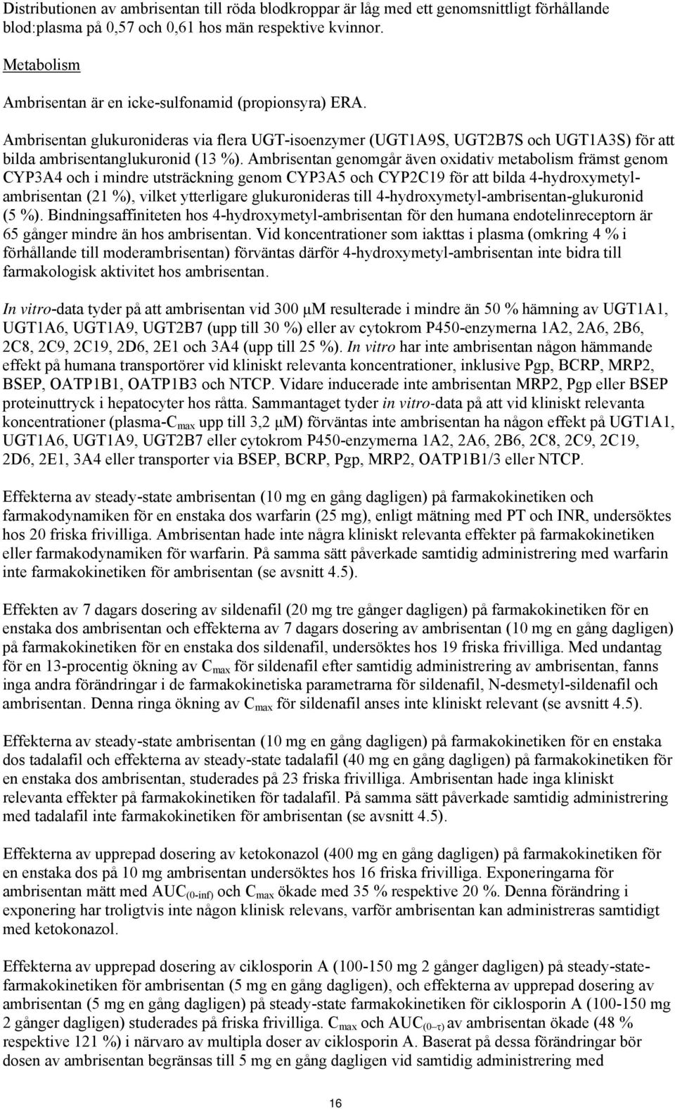 Ambrisentan genomgår även oxidativ metabolism främst genom CYP3A4 och i mindre utsträckning genom CYP3A5 och CYP2C19 för att bilda 4-hydroxymetylambrisentan (21 %), vilket ytterligare glukuronideras