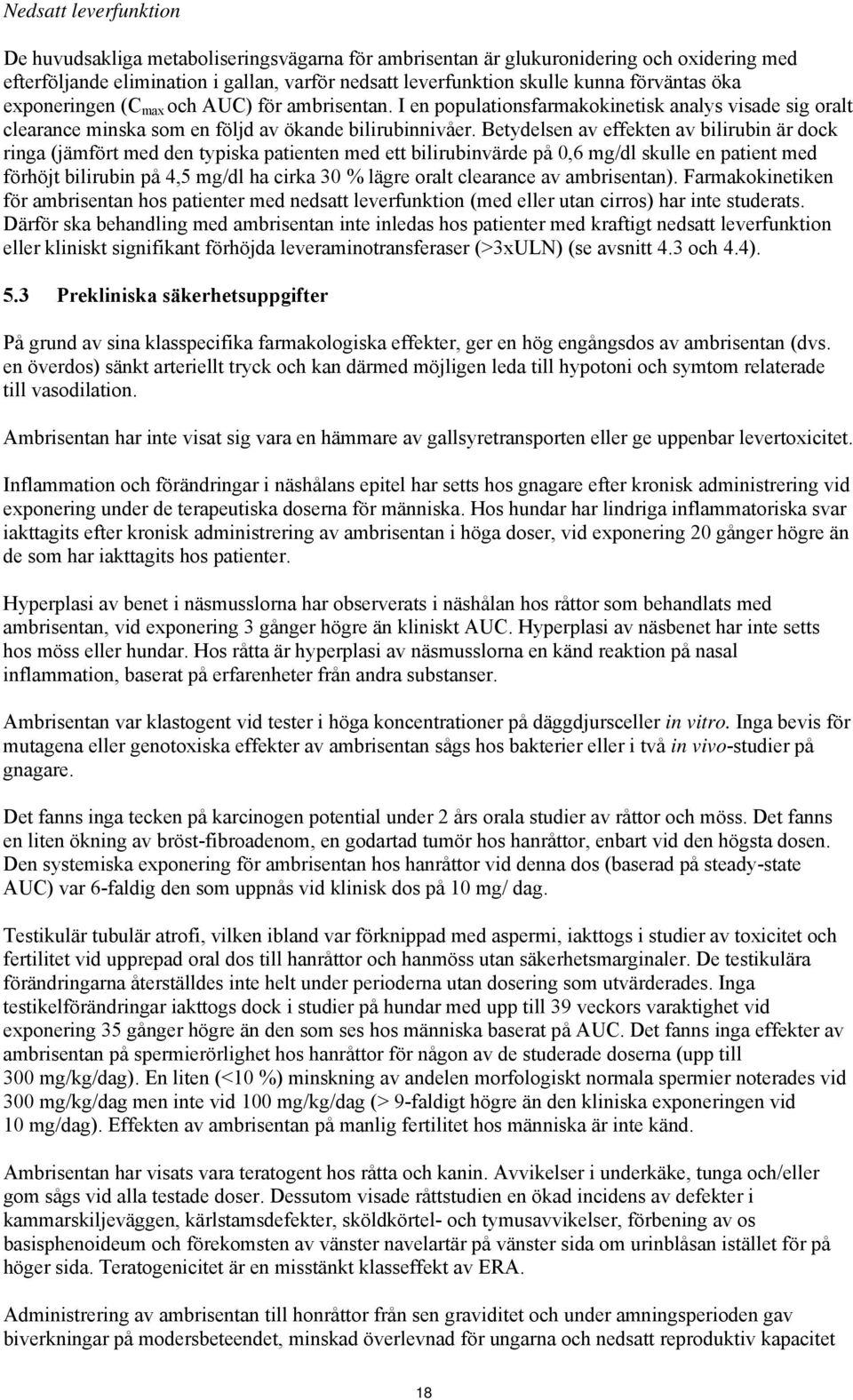 Betydelsen av effekten av bilirubin är dock ringa (jämfört med den typiska patienten med ett bilirubinvärde på 0,6 mg/dl skulle en patient med förhöjt bilirubin på 4,5 mg/dl ha cirka 30 % lägre oralt