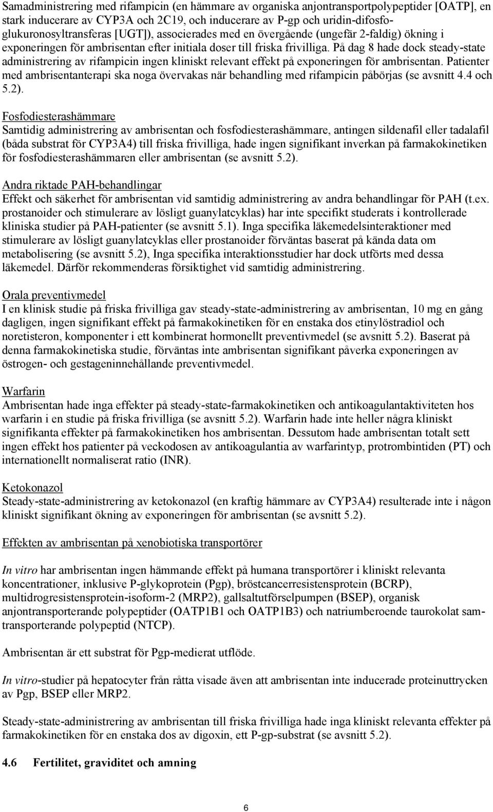 På dag 8 hade dock steady-state administrering av rifampicin ingen kliniskt relevant effekt på exponeringen för ambrisentan.