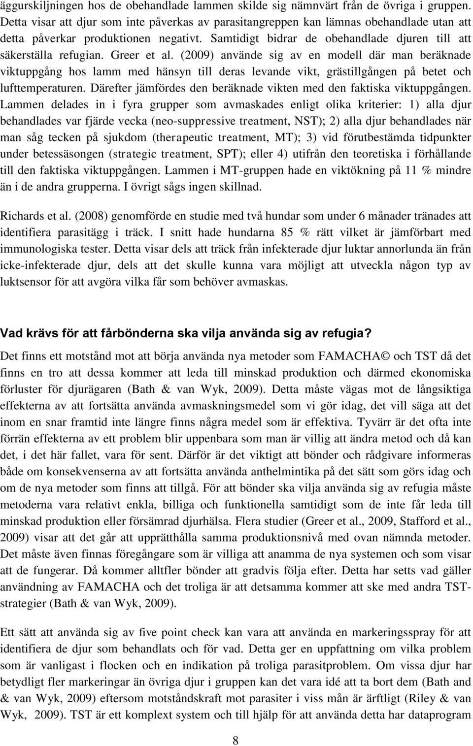 Greer et al. (2009) använde sig av en modell där man beräknade viktuppgång hos lamm med hänsyn till deras levande vikt, grästillgången på betet och lufttemperaturen.