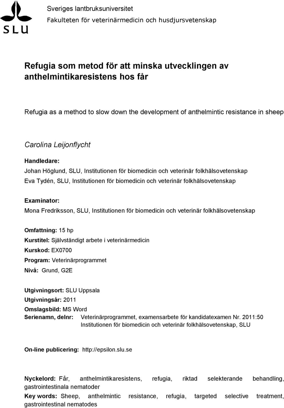 för biomedicin och veterinär folkhälsovetenskap Examinator: Mona Fredriksson, SLU, Institutionen för biomedicin och veterinär folkhälsovetenskap Omfattning: 15 hp Kurstitel: Självständigt arbete i