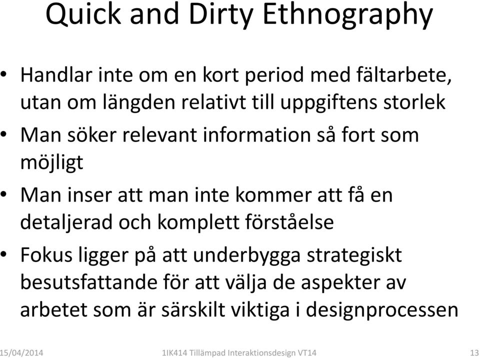 detaljerad och komplett förståelse Fokus ligger på att underbygga strategiskt besutsfattande för att välja de