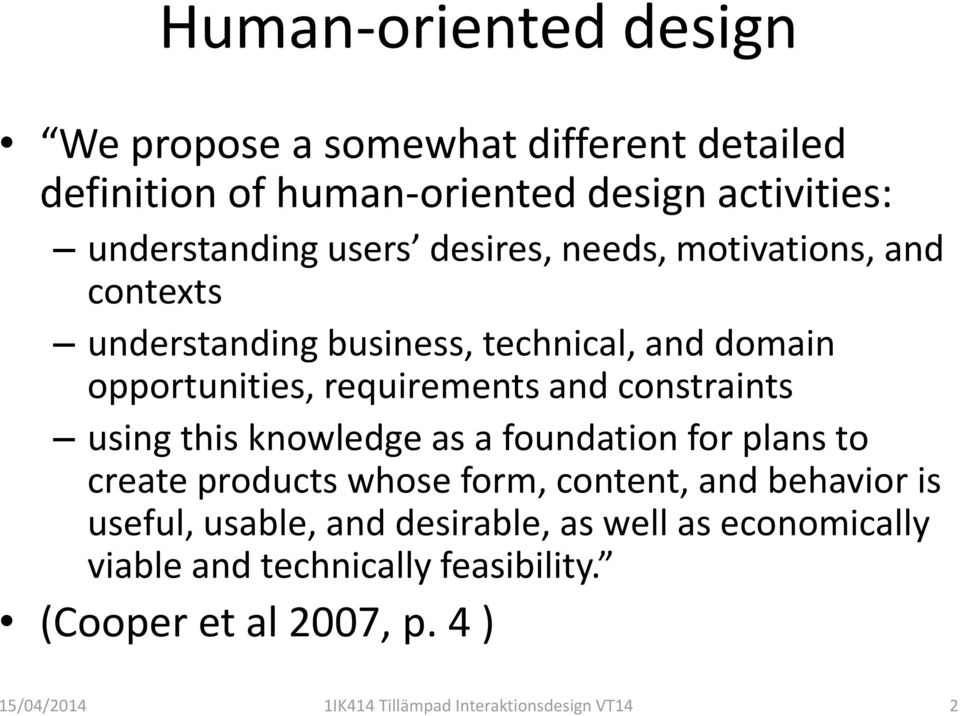 using this knowledge as a foundation for plans to create products whose form, content, and behavior is useful, usable, and desirable,