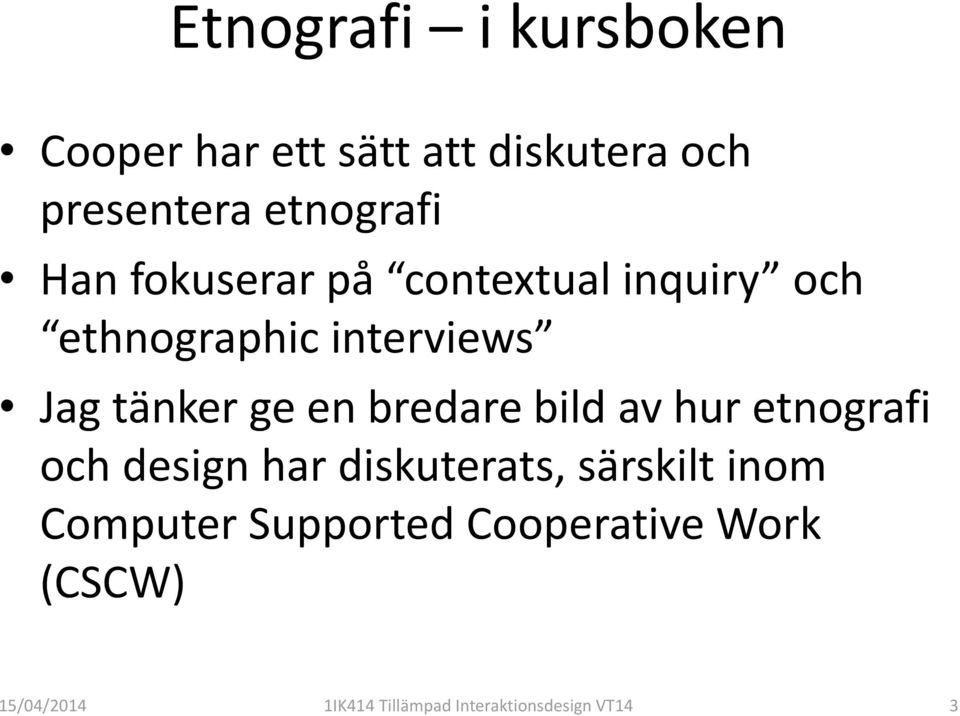 bredare bild av hur etnografi och design har diskuterats, särskilt inom Computer
