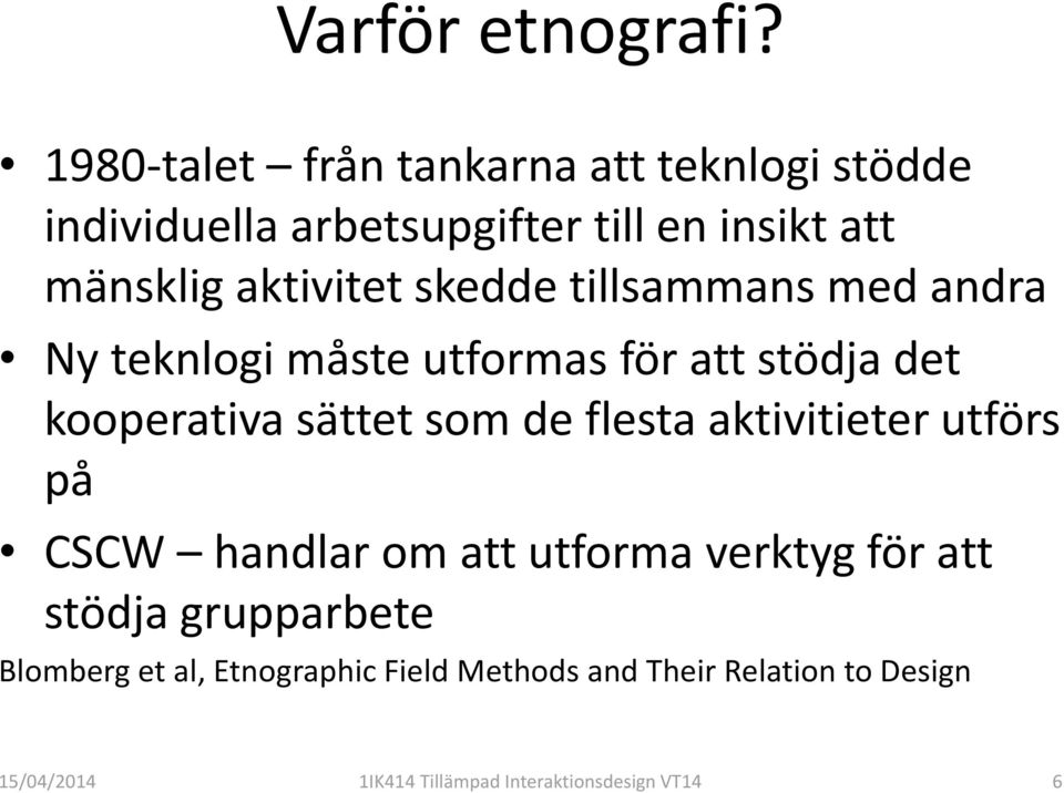skedde tillsammans med andra Ny teknlogi måste utformas för att stödja det kooperativa sättet som de flesta