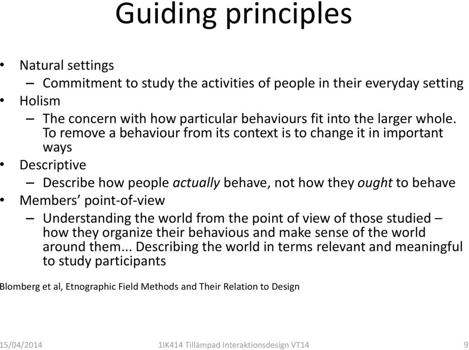 To remove a behaviour from its context is to change it in important ways Descriptive Describe how people actually behave, not how they ought to behave Members point-of-view