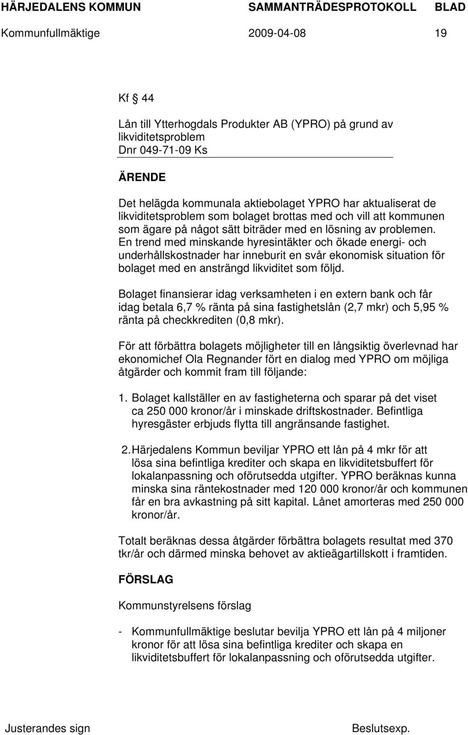 En trend med minskande hyresintäkter och ökade energi- och underhållskostnader har inneburit en svår ekonomisk situation för bolaget med en ansträngd likviditet som följd.