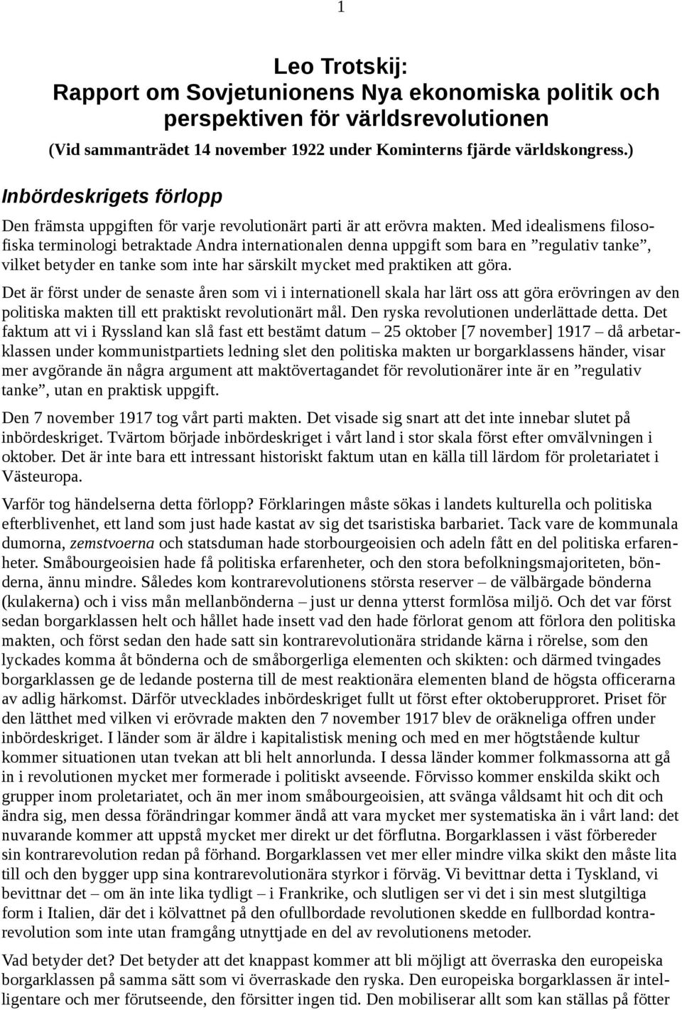 Med idealismens filosofiska terminologi betraktade Andra internationalen denna uppgift som bara en regulativ tanke, vilket betyder en tanke som inte har särskilt mycket med praktiken att göra.