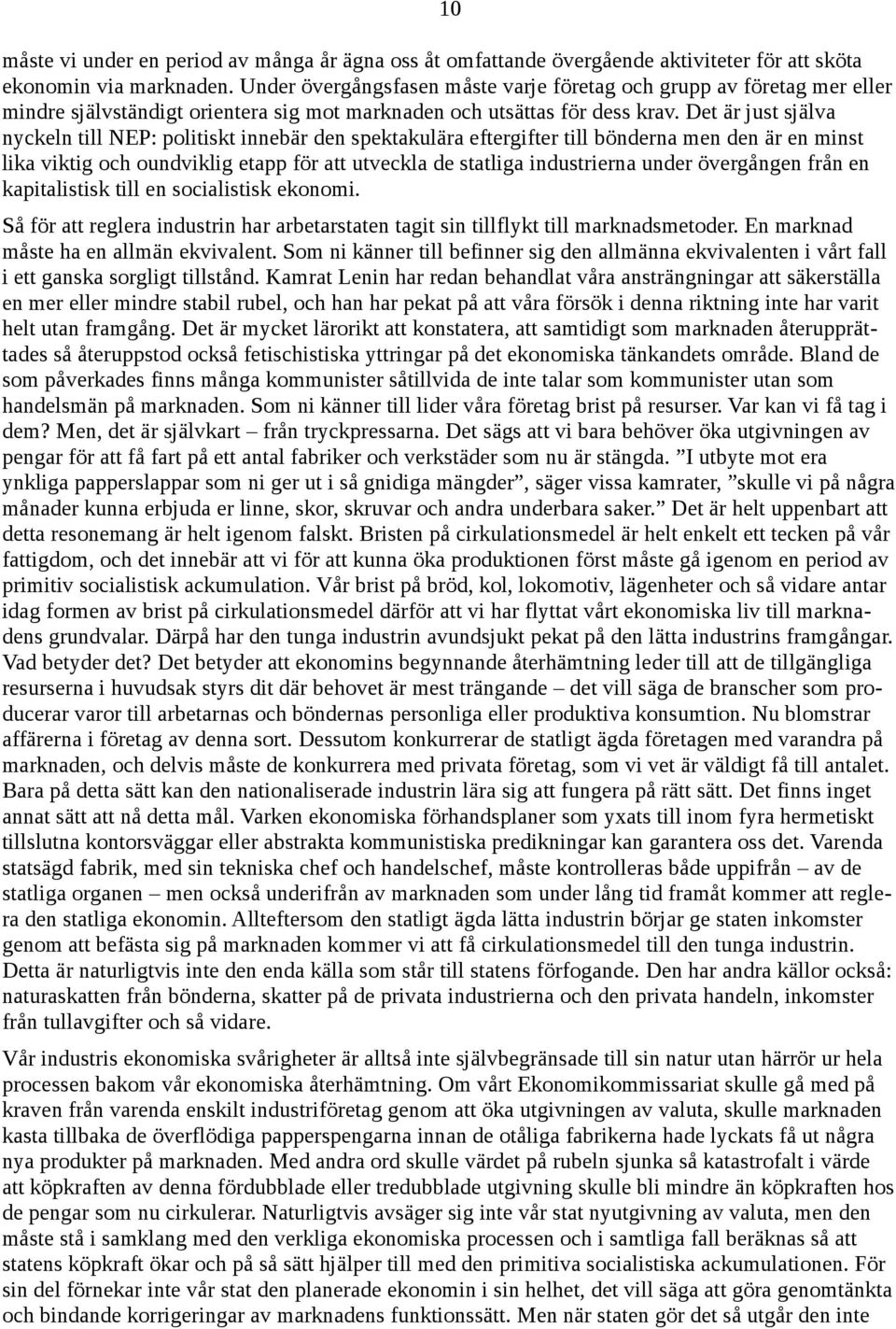 Det är just själva nyckeln till NEP: politiskt innebär den spektakulära eftergifter till bönderna men den är en minst lika viktig och oundviklig etapp för att utveckla de statliga industrierna under