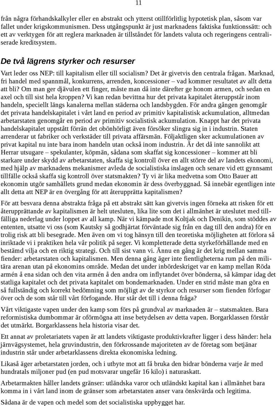 De två lägrens styrker och resurser Vart leder oss NEP: till kapitalism eller till socialism? Det är givetvis den centrala frågan.