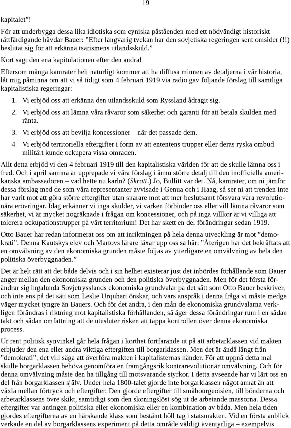 !) beslutat sig för att erkänna tsarismens utlandsskuld. Kort sagt den ena kapitulationen efter den andra!