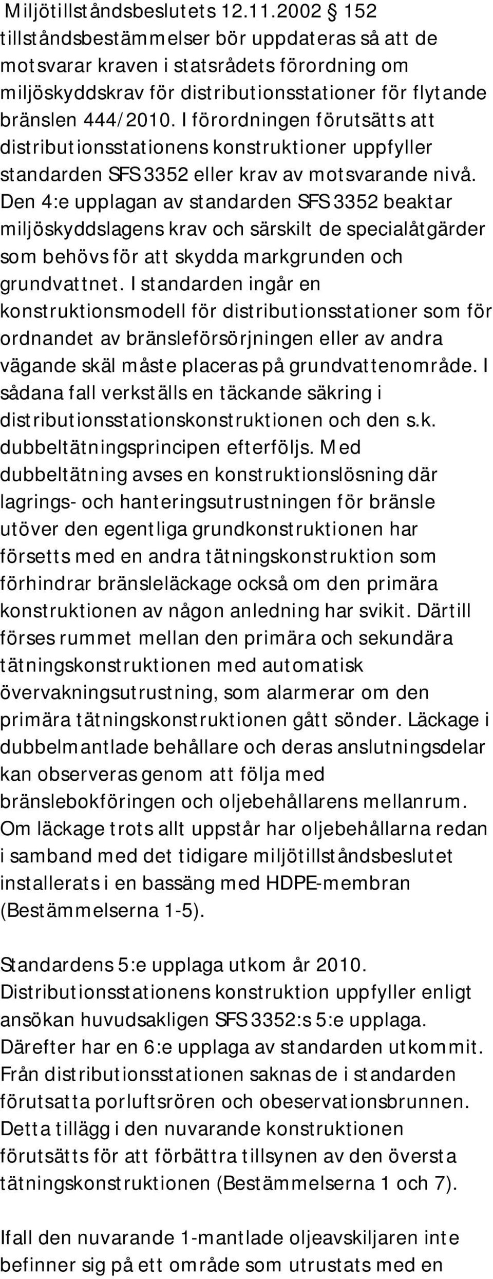 I förordningen förutsätts att distributionsstationens konstruktioner uppfyller standarden SFS 3352 eller krav av motsvarande nivå.