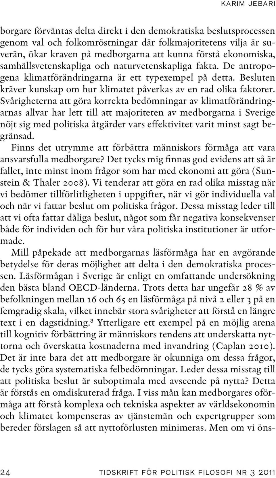 Besluten kräver kunskap om hur klimatet påverkas av en rad olika faktorer.