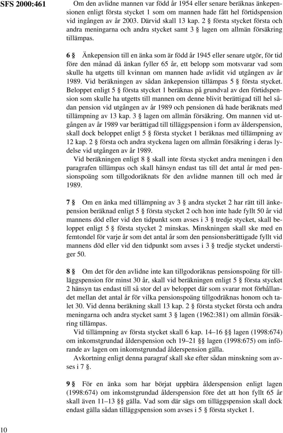 6 Änkepension till en änka som är född år 1945 eller senare utgör, för tid före den månad då änkan fyller 65 år, ett belopp som motsvarar vad som skulle ha utgetts till kvinnan om mannen hade avlidit