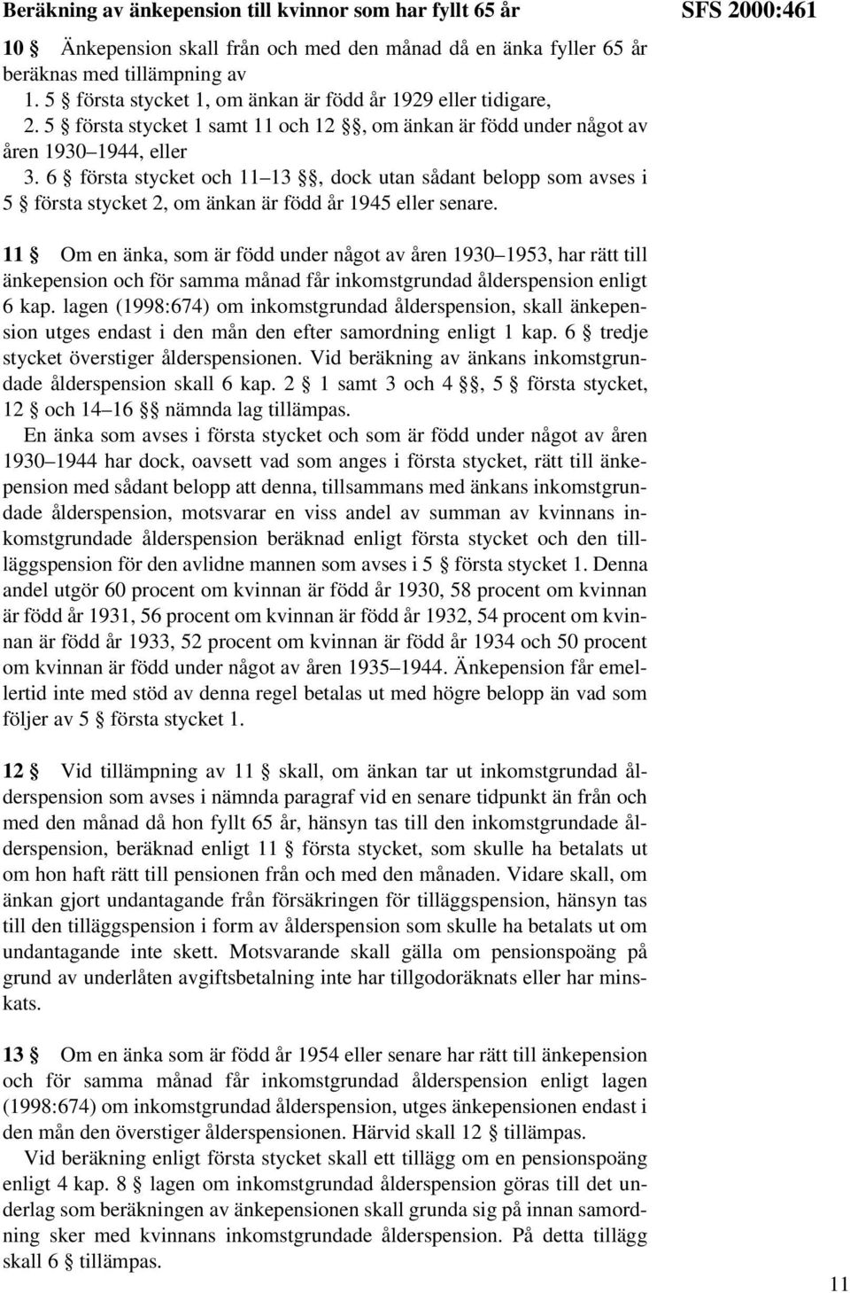 6 första stycket och 11 13, dock utan sådant belopp som avses i 5 första stycket 2, om änkan är född år 1945 eller senare.