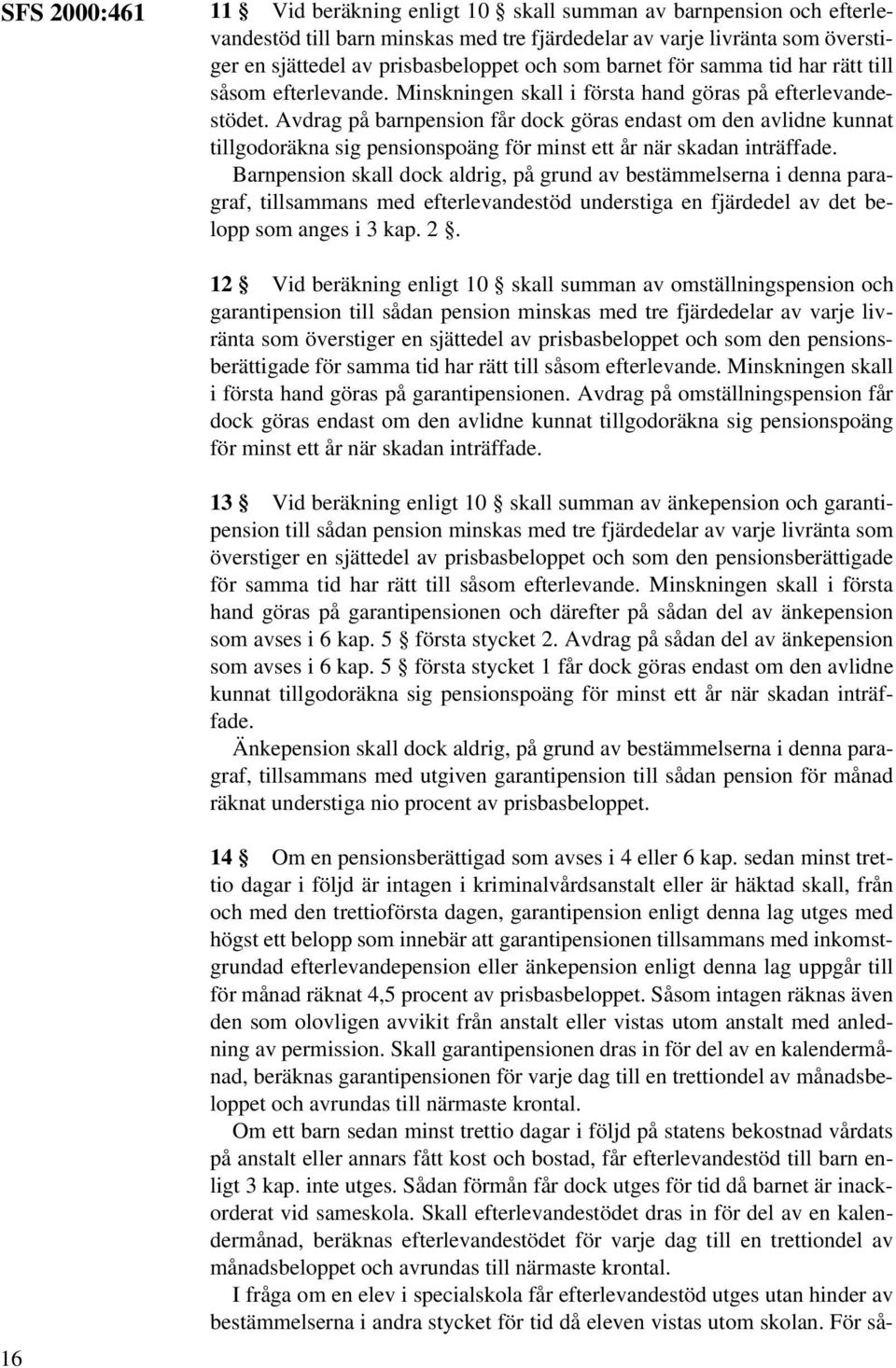 Avdrag på barnpension får dock göras endast om den avlidne kunnat tillgodoräkna sig pensionspoäng för minst ett år när skadan inträffade.