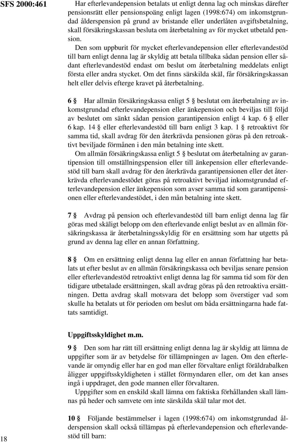 Den som uppburit för mycket efterlevandepension eller efterlevandestöd till barn enligt denna lag är skyldig att betala tillbaka sådan pension eller sådant efterlevandestöd endast om beslut om