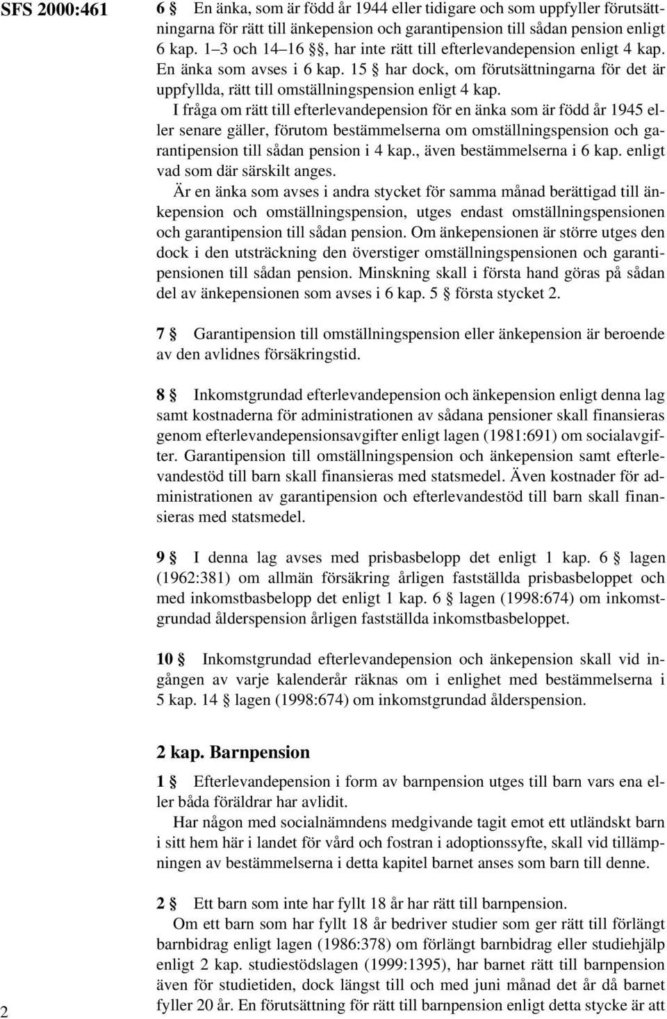 I fråga om rätt till efterlevandepension för en änka som är född år 1945 eller senare gäller, förutom bestämmelserna om omställningspension och garantipension till sådan pension i 4 kap.