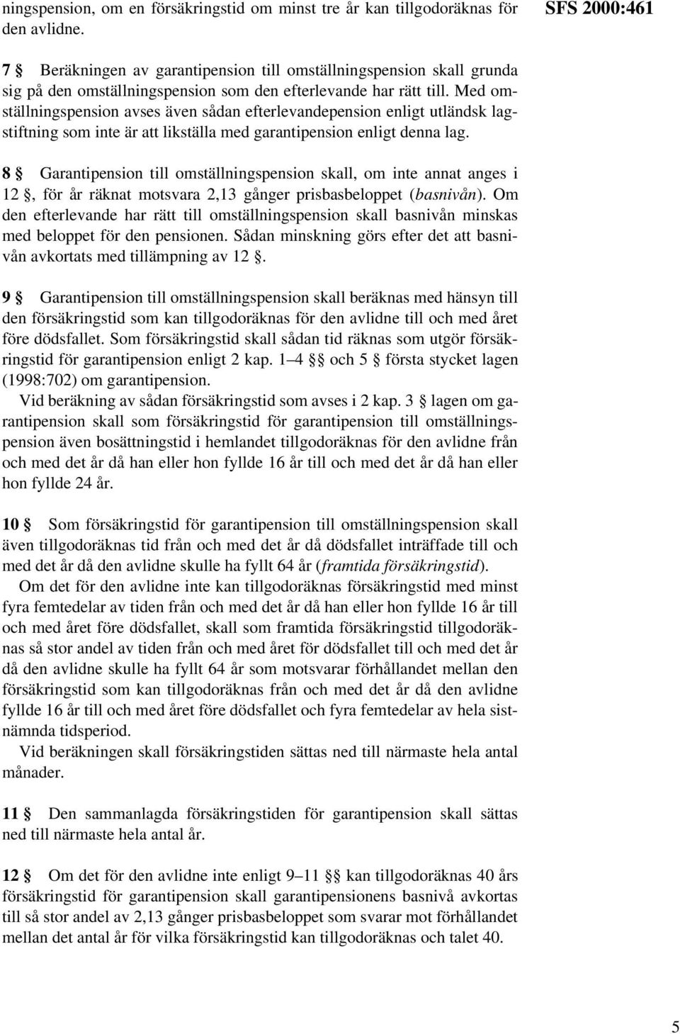 Med omställningspension avses även sådan efterlevandepension enligt utländsk lagstiftning som inte är att likställa med garantipension enligt denna lag.