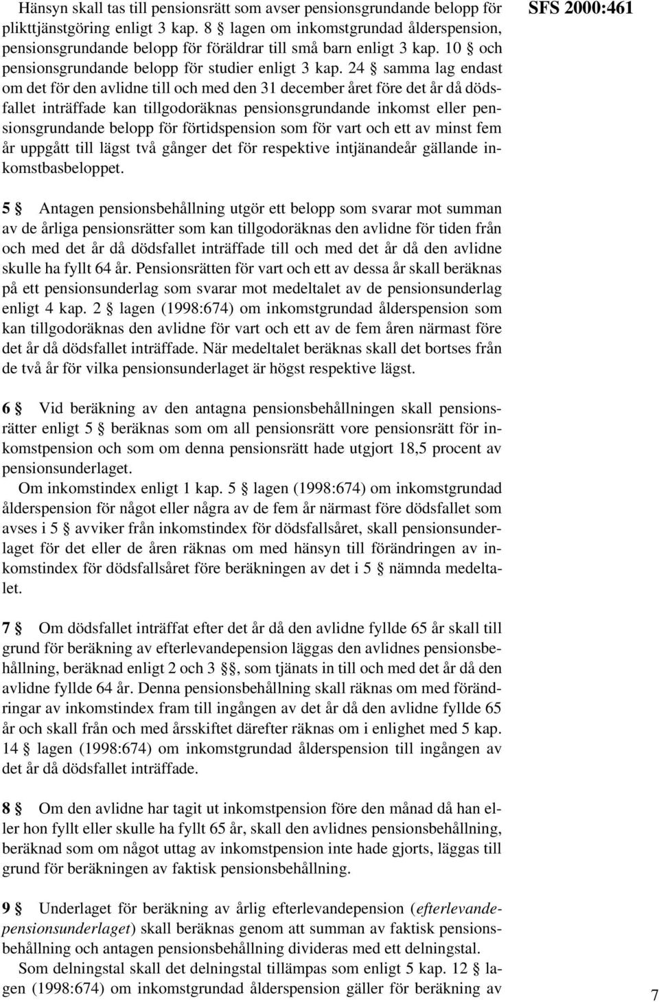 24 samma lag endast om det för den avlidne till och med den 31 december året före det år då dödsfallet inträffade kan tillgodoräknas pensionsgrundande inkomst eller pensionsgrundande belopp för