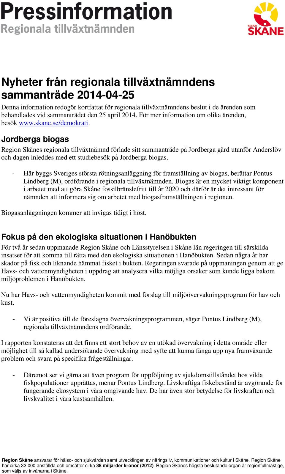 Jordberga biogas Region Skånes regionala tillväxtnämnd förlade sitt sammanträde på Jordberga gård utanför Anderslöv och dagen inleddes med ett studiebesök på Jordberga biogas.