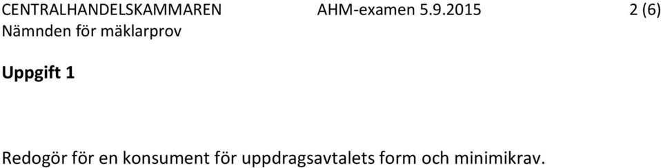 2015 2 (6) Uppgift 1 Redogör