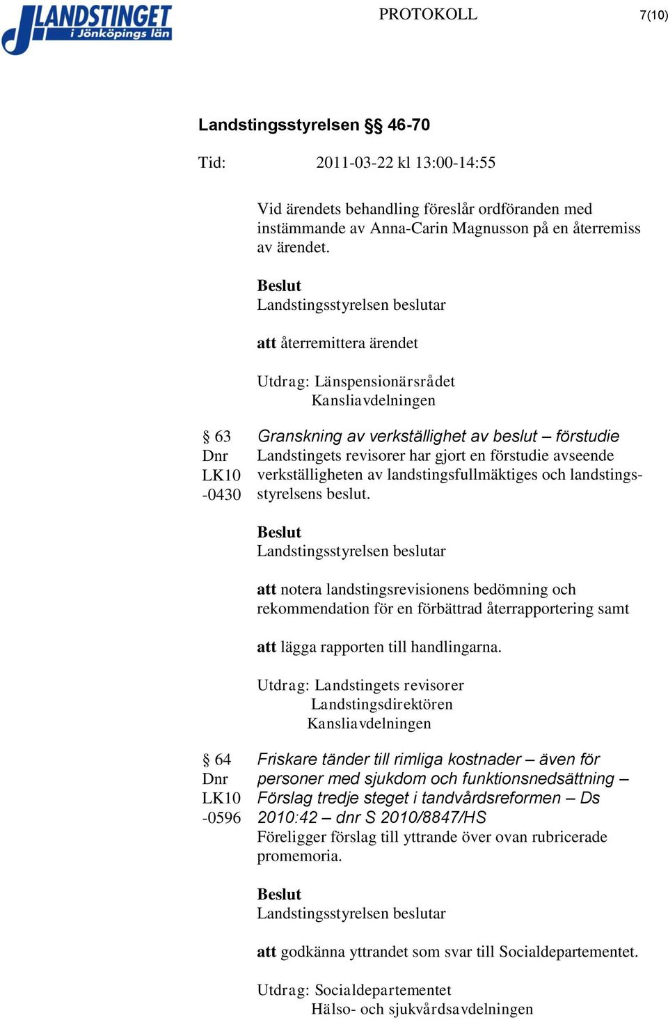 verkställigheten av landstingsfullmäktiges och landstingsstyrelsens beslut.