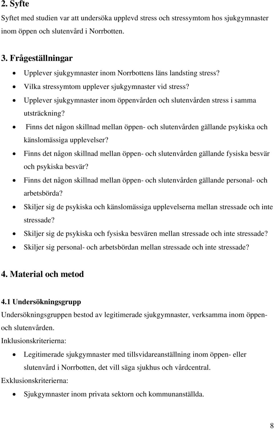 Upplever sjukgymnaster inom öppenvården och slutenvården stress i samma utsträckning? Finns det någon skillnad mellan öppen- och slutenvården gällande psykiska och känslomässiga upplevelser?