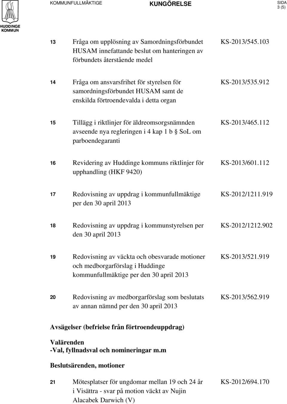 912 15 Tillägg i riktlinjer för äldreomsorgsnämnden avseende nya regleringen i 4 kap 1 b SoL om parboendegaranti KS-2013/465.