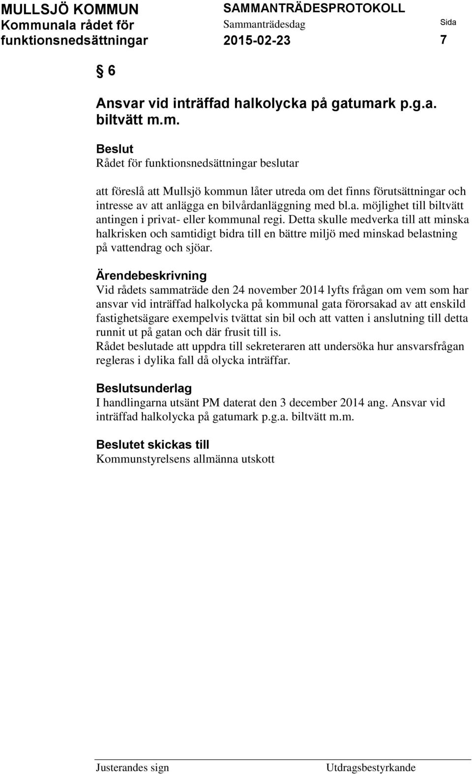 Detta skulle medverka till att minska halkrisken och samtidigt bidra till en bättre miljö med minskad belastning på vattendrag och sjöar.