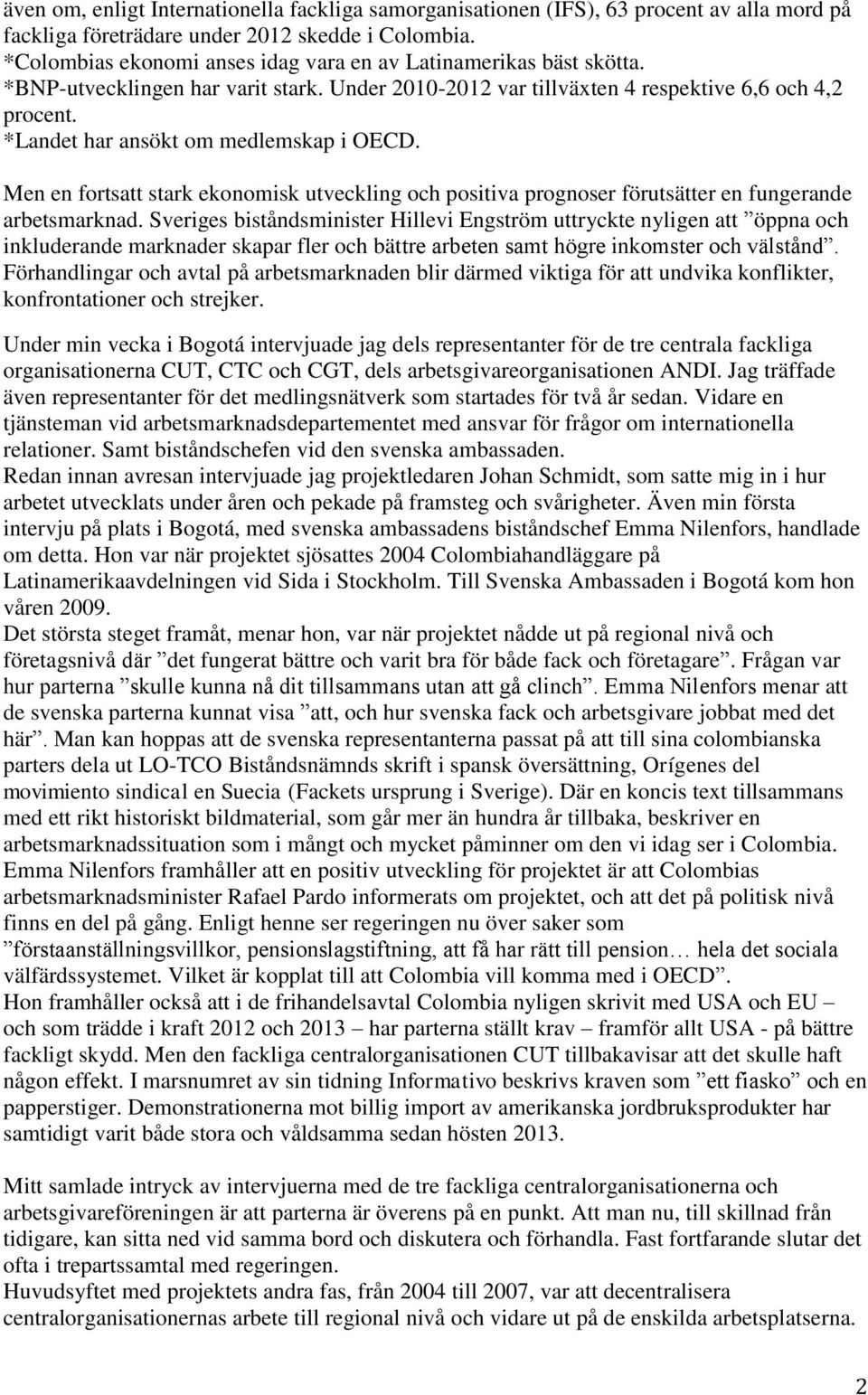 *Landet har ansökt om medlemskap i OECD. Men en fortsatt stark ekonomisk utveckling och positiva prognoser förutsätter en fungerande arbetsmarknad.