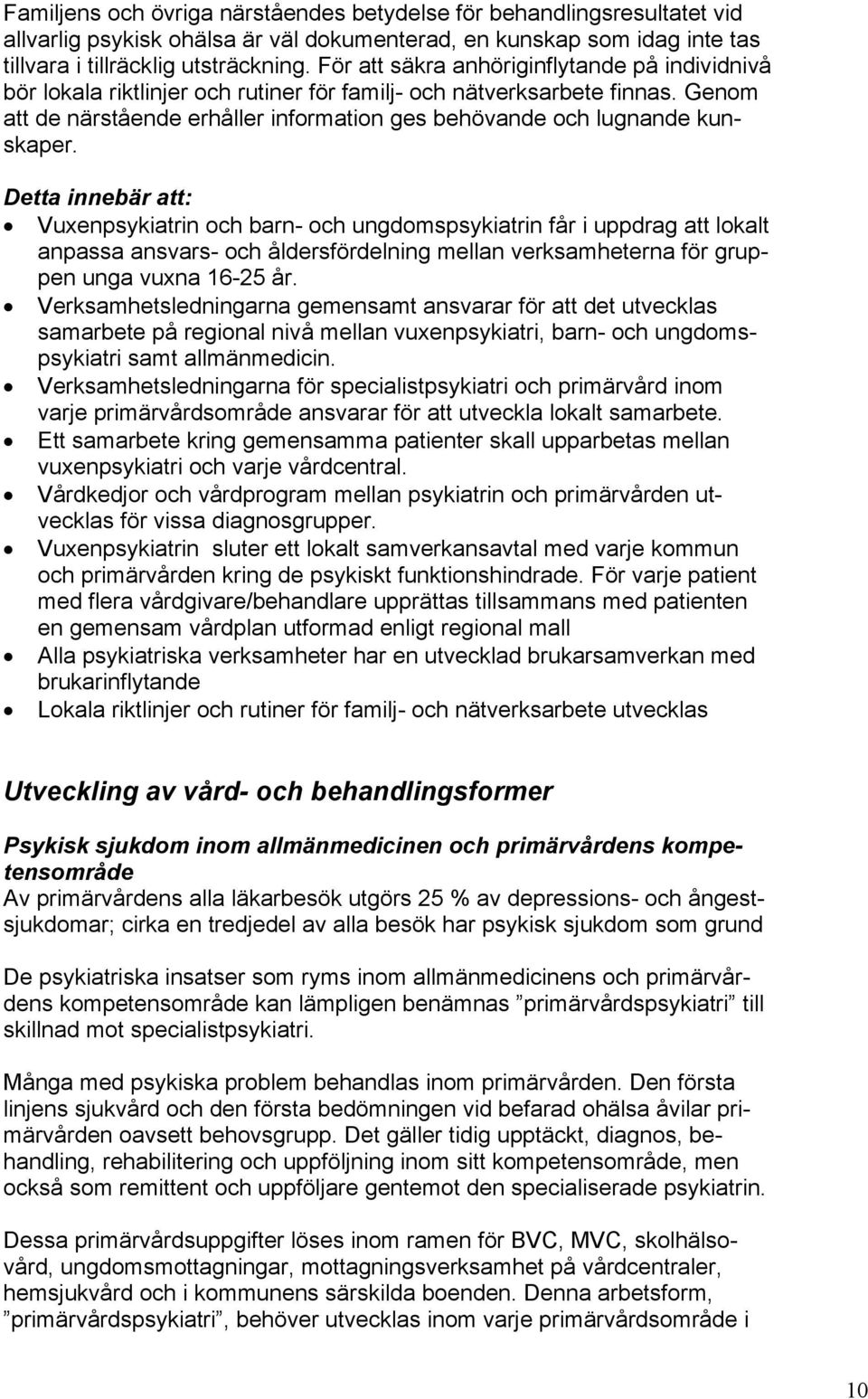 Genom att de närstående erhåller information ges behövande och lugnande kunskaper.