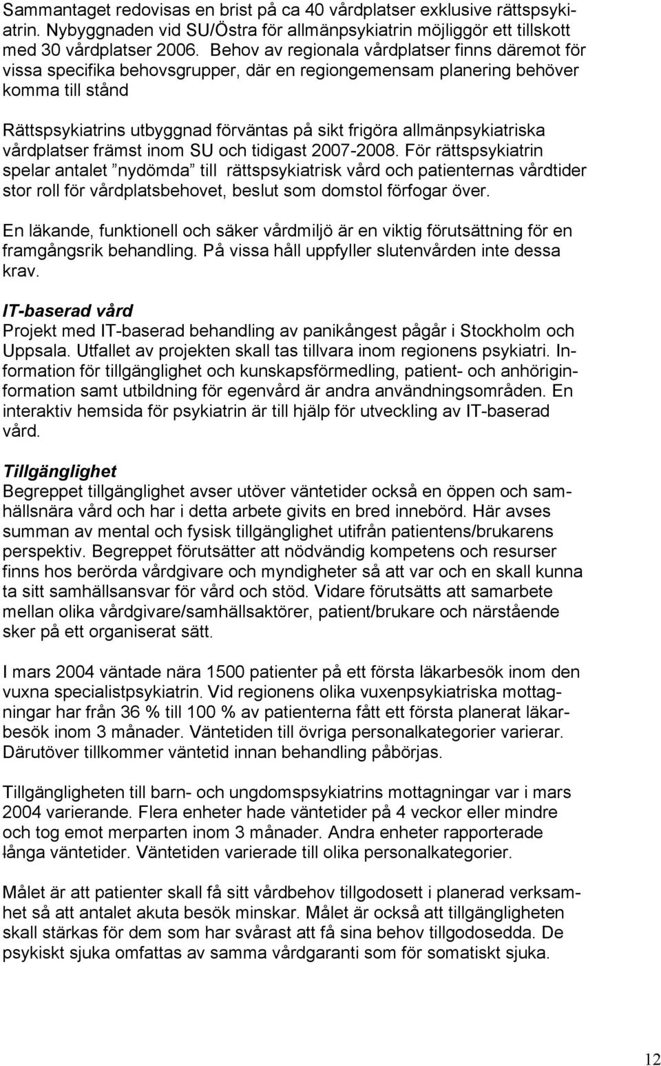allmänpsykiatriska vårdplatser främst inom SU och tidigast 2007-2008.