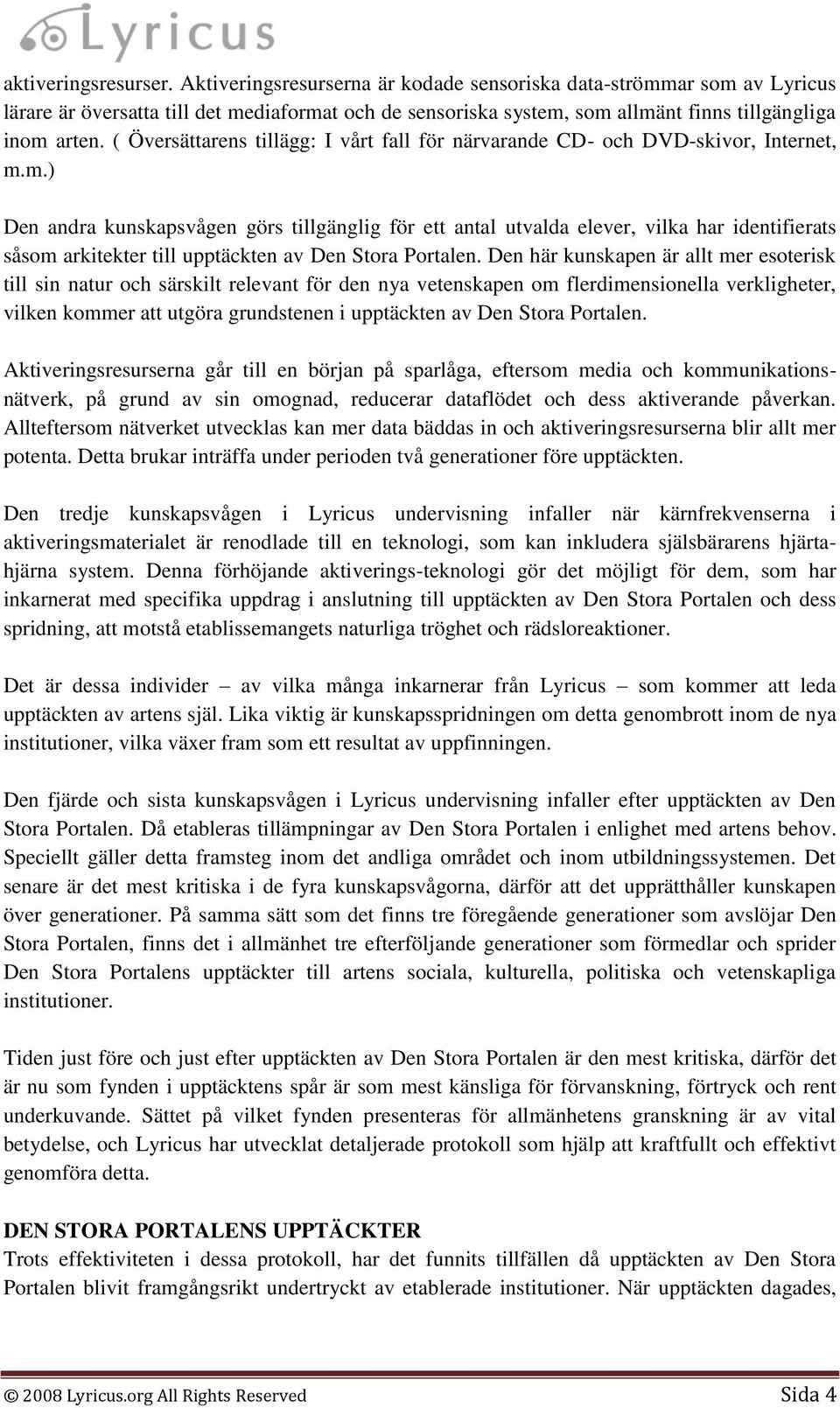 ( Översättarens tillägg: I vårt fall för närvarande CD- och DVD-skivor, Internet, m.