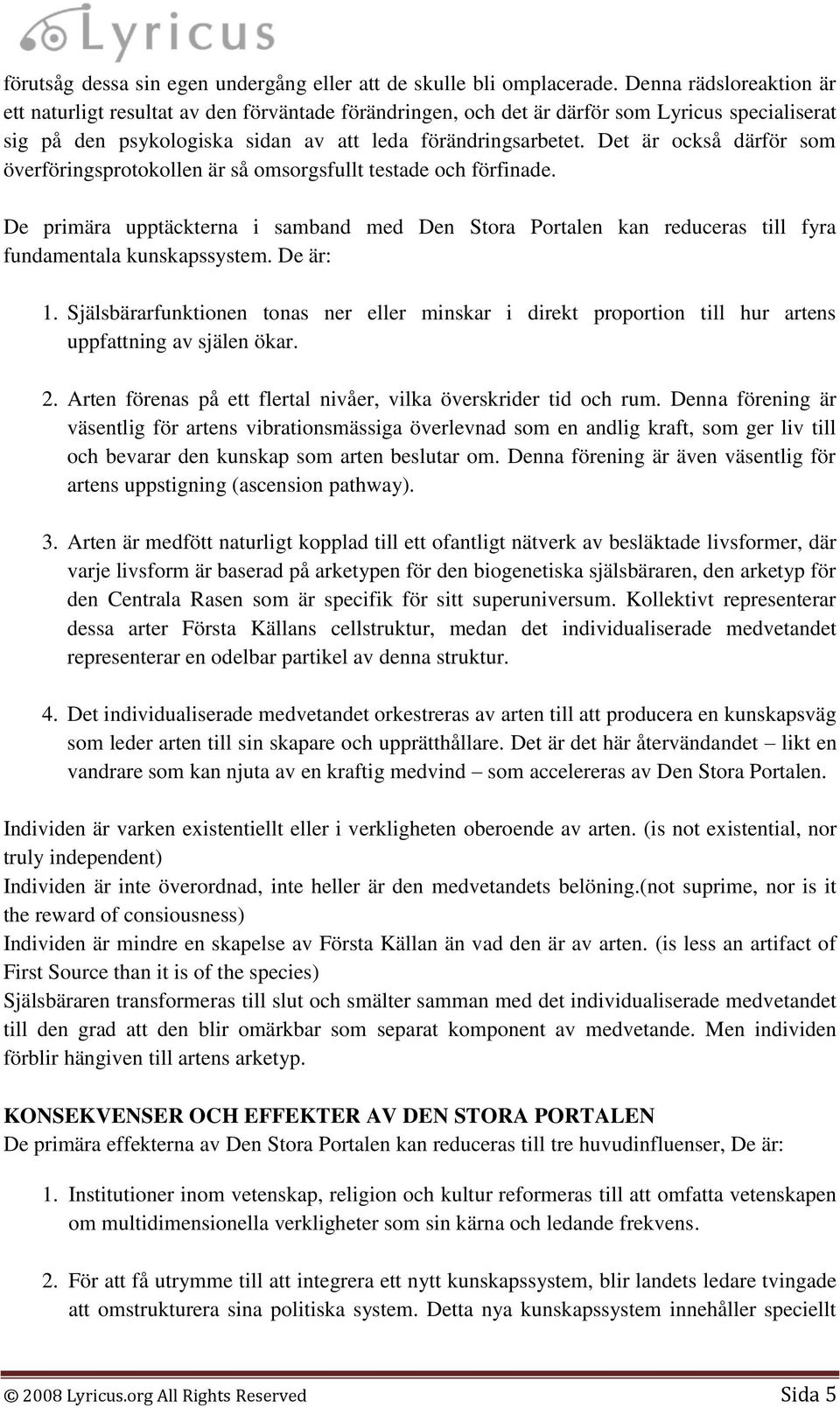 Det är också därför som överföringsprotokollen är så omsorgsfullt testade och förfinade. De primära upptäckterna i samband med Den Stora Portalen kan reduceras till fyra fundamentala kunskapssystem.